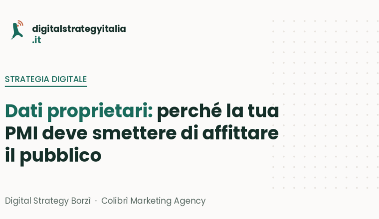 Dati proprietari: perché la tua PMI deve smettere di affittare il pubblico - Digital Strategy Italia