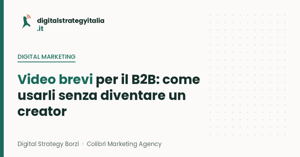 Video brevi per il B2B: come usarli senza diventare un creator - Digital Strategy Italia